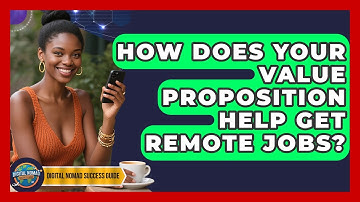 How Does Your Value Proposition Help Get Remote Jobs? - Digital Nomad Success Guide