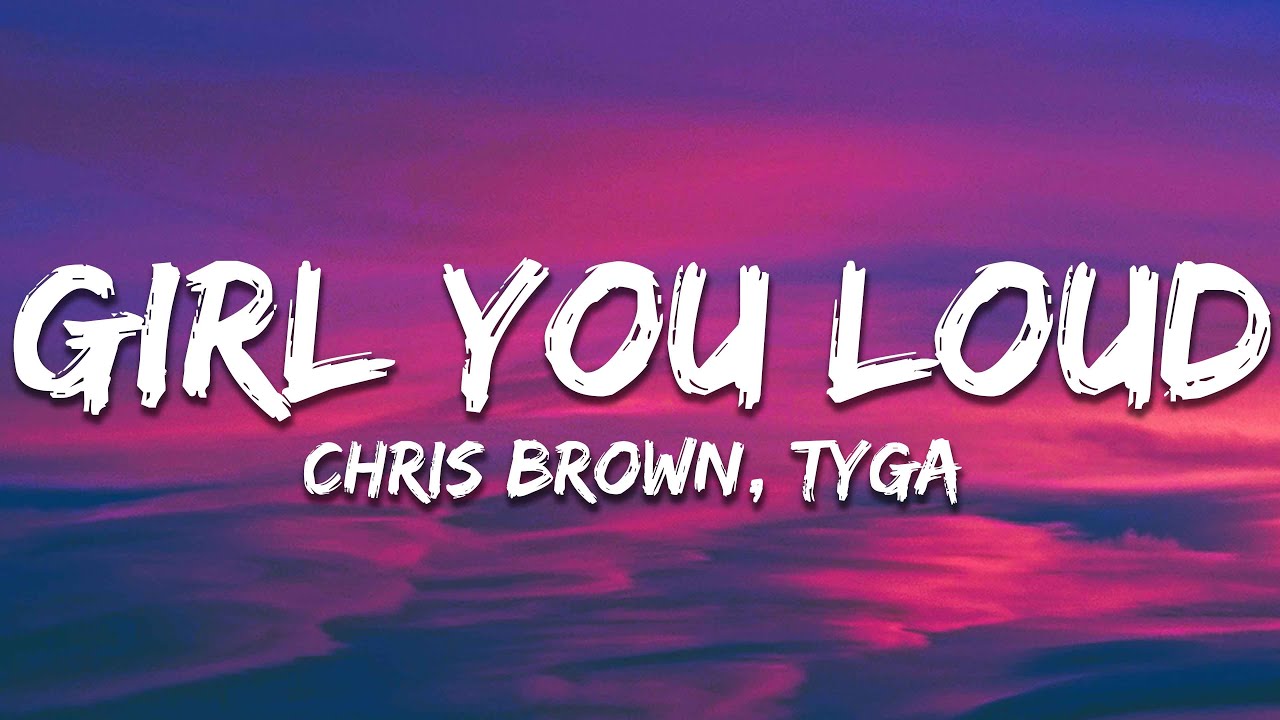 Chris Brown - Girl You Loud (Lyrics) ft. Tyga