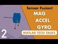 Understanding Sensor Fusion and Tracking, Part 2: Fusing a Mag, Accel, & Gyro Estimate
