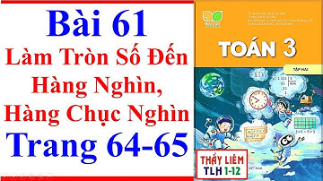 Toán Lớp 3 Bài 61 | Làm Tròn Số Đến Hàng Nghìn, Hàng Chục Nghìn | Trang 64 65 | Kết Nối Tri Thức