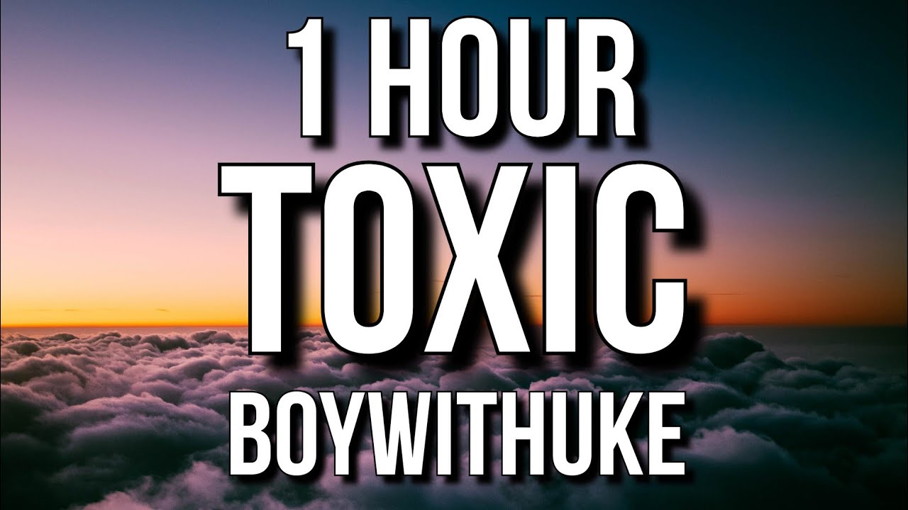 1 Hour] BoyWithUke - Toxic (Lyrics) 