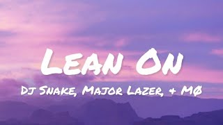 Dj Snake, Major Lazer, & MØ - Lean On (lyrics)