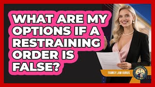 What Are My Options If A Restraining Order Is False - Family Law Gurus