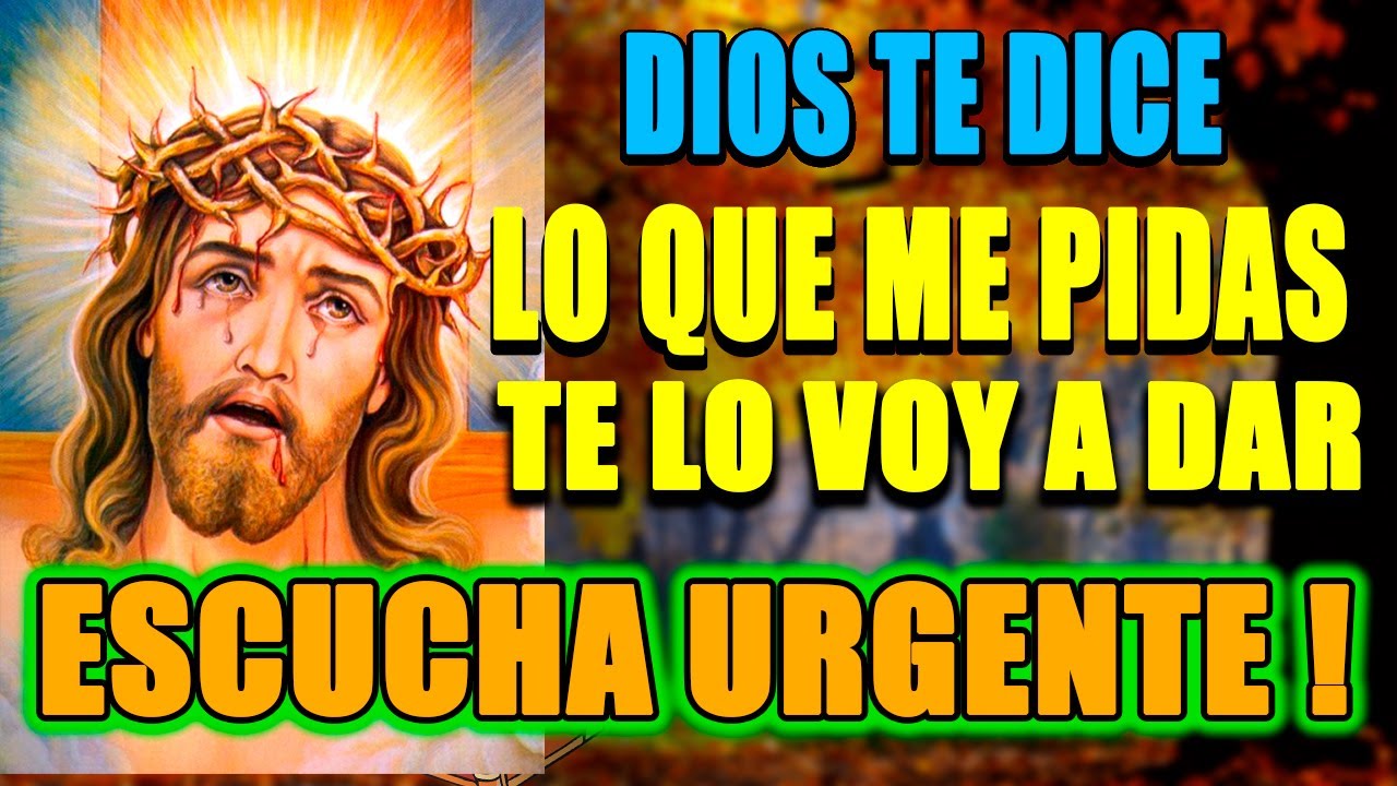 DIOS TE HABLA HOY Y TE DICE : LO QUE ME PIDAS TE LO VOY A DAR, SOLO SI ...