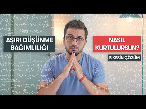 AŞIRI DÜŞÜNME HASTALIĞINDAN NASIL KURTULURSUN?