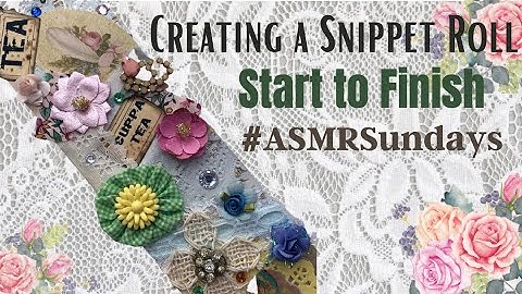 Making a Snippet Roll Start to Finish #ASMRSundays