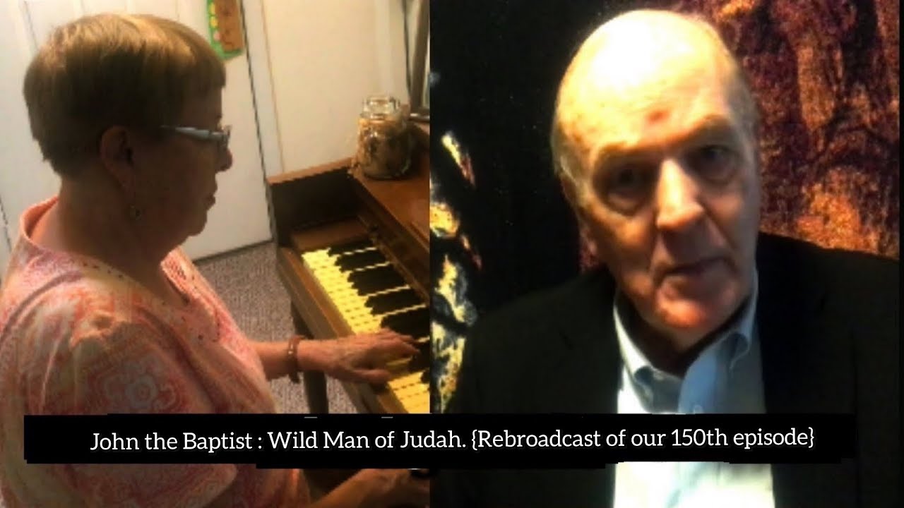 Music and Meditation Episode 271 - John the Baptist: Wild Man of Judah (Rebroadcast of our 150th Ep)
