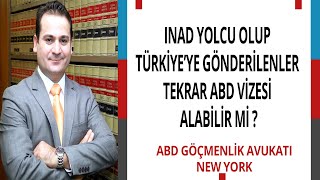 INAD YOLCU OLUP TÜRKİYE’YE GÖNDERİLENLER TEKRAR ABD VİZESİ ALABİLİR Mİ ?