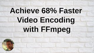 Achieve 68% Faster Video Encoding with FFmpeg