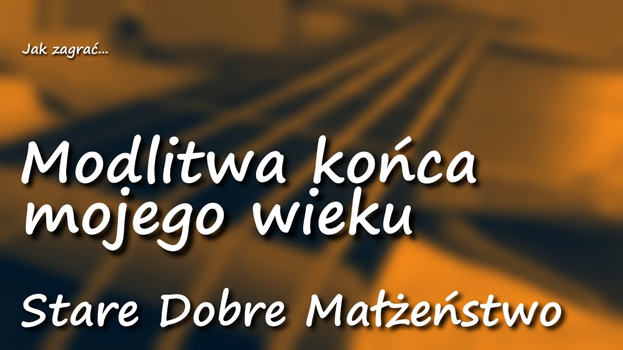 Jak zagrać: Modlitwa końca mojego wieku - chwyty, akordy, tabulatura