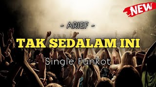 DJ TAK SEDALAM INI - ARIEF - SINGLE FUNKOT.