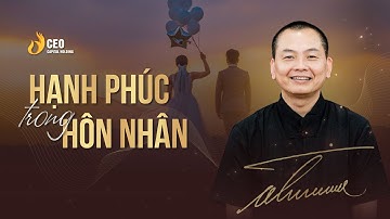 Điều gì tạo nên HẠNH PHÚC trong HÔN NHÂN? | Ngô Minh Tuấn | Học Viện CEO Hà Nội