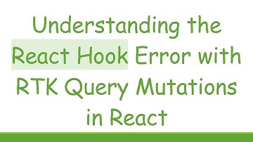 Understanding the React Hook Error with RTK Query Mutations in React