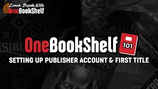 OneBookShelf 101: Setting up Publisher Account & First Title