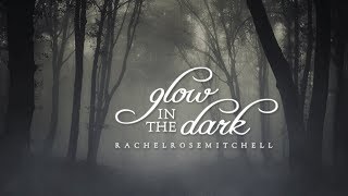 Glow In The Dark - Lyrics (Rachel Rose Mitchell) chords