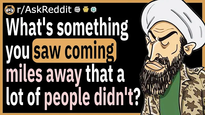 What's something you saw coming miles away that a lot of people didn't?