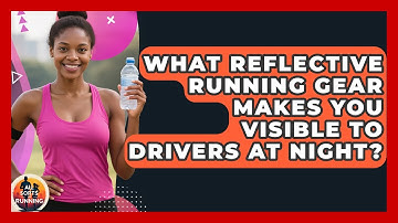 What Reflective Running Gear Makes You Visible To Drivers At Night? - All Sorts Of Running