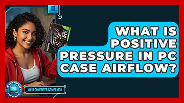 What Is Positive Pressure In PC Case Airflow? - Your Computer Companion