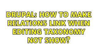 Drupal: How to make relations link when editing taxonomy not show? (2 Solutions!!)