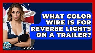 What Color Wire Is For Reverse Lights On A Trailer? - Boat Life Masters