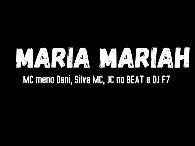 MC Meno Dani, Silva MC , JC no Beat e DJ F7 - Maria Mariah [ Letra da música Oficial] class=