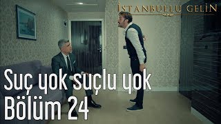 İstanbullu Gelin 24.  - Suç Yok Suçlu Yok Resimi