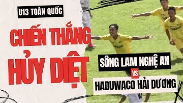 SÔNG LAM NGHỆ AN HỦY HỦY DIỆT ĐỐI THỦ / U13 SÔNG LAM NGHỆ AN - U13 HADUWACO HẢI DƯƠNG / VFF