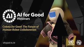 Cobots for Good: The future of Human-Robot Collaboration | AI FOR GOOD WEBINARS
