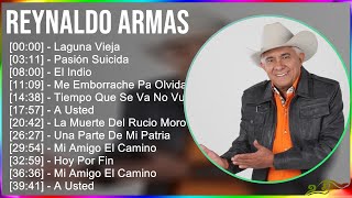 Reynaldo Armas 2024 MIX Grandes Exitos - Laguna Vieja, Pasión Suicida, El Indio, Me Emborrache P...