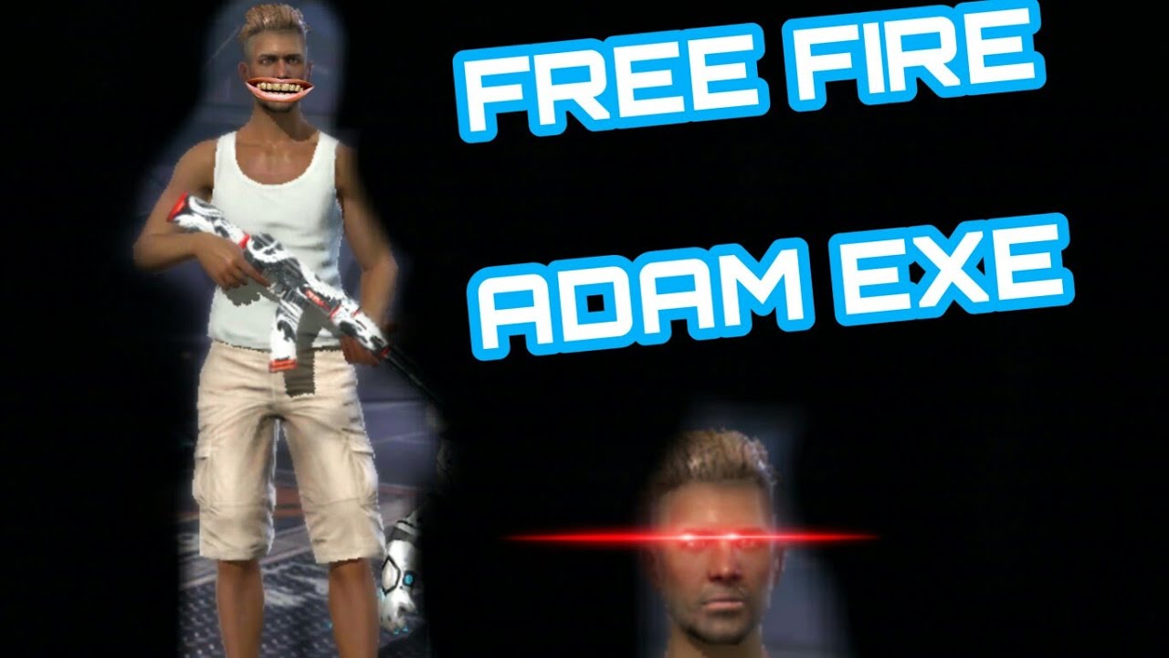 FREE FIRE ADAM EXE - YouTube