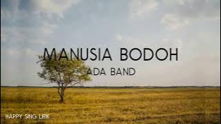 Ada Band   Manusia Bodoh Lirik