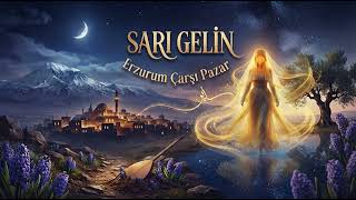 Sari Geli̇n Erzurum Çarşı Pazar Efsanevi Türkü Ve Hikayesi