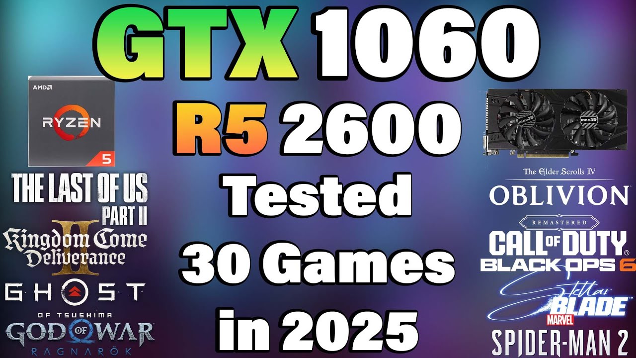Ryzen 5 2600 + GTX 1060 - Tested 30 Games in 2025