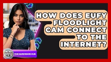 How Does Eufy Floodlight Cam Connect To The Internet? - The Hardware Hub