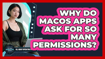 Why Do macOS Apps Ask For So Many Permissions? - All About Operating Systems