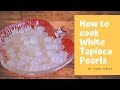 HOW TO COOK WHITE TAPIOCA PEARLS