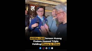 NVIDIA CEO Jensen Huang Praises Huawei Triple Folding Phone in China
