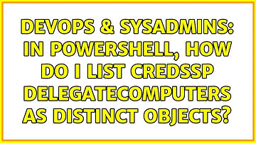 DevOps & SysAdmins: In Powershell, how do I list CredSSP DelegateComputers as distinct objects?