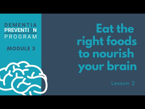 Eat The Right Foods to Nourish Your Brain - Dementia Prevention Program: Module 3 - Lesson 2