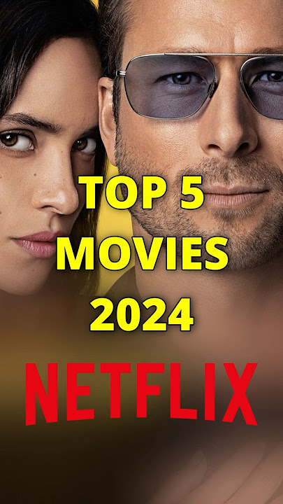 NETFLIX 2024 TOP 5 MOVIES - FILMS RELEASED IN 2024