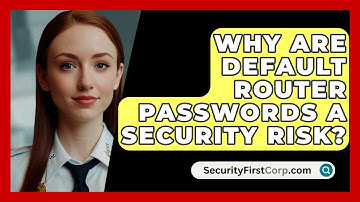 Why Are Default Router Passwords A Security Risk? - SecurityFirstCorp.com