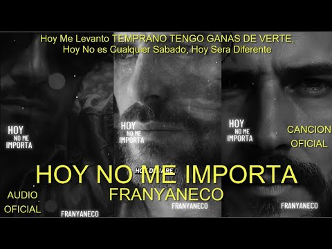 Hoy Me Levanto TEMPRANO TENGO GANAS DE VERTE Hoy No Me Importa Franyaneco