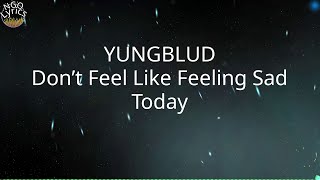 YUNGBLUD - Don’t Feel Like Feeling Sad Today (Lyrics)