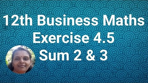 12th Business Maths|Exercise 4.5|Sum 2 & 3