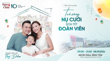 SỰ KIỆN: TOẢ SÁNG NỤ CƯỜI ĐÓN TẾT ĐOÀN VIÊN (NGỌC CHÂU 10 NĂM)