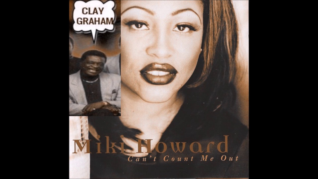 Miki Howard (ft. Clay Graham~CAN'T COUNT ME OUT