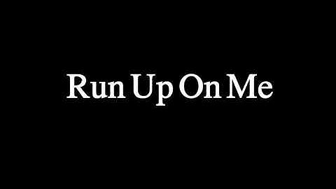 Run Up On Me ( Snippet )