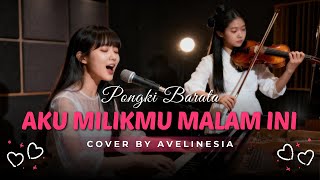 Aku Milikmu Malam Ini - Pongki Barata | Cover By Avelinesia (Acoustic Piano & Violin)