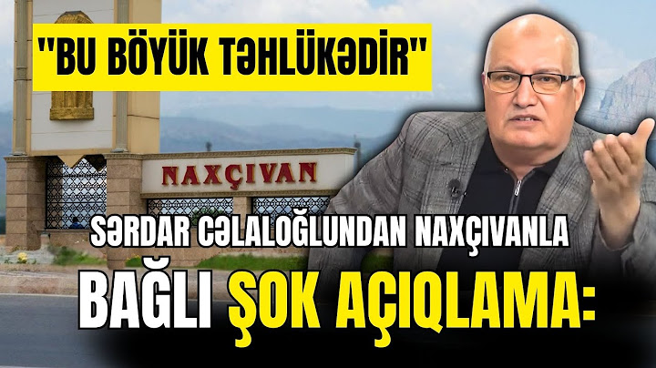 Sərdar Cəlaloğlundan Naxçıvanla bağlı ŞOK AÇIQLAMA: "Bu böyük TƏHLÜKƏDİR"