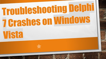 Troubleshooting Delphi 7 Crashes on Windows Vista